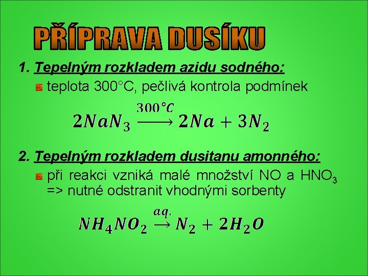1. Tepelným rozkladem azidu sodného: teplota 300°C, pečlivá kontrola podmínek 2. Tepelným rozkladem dusitanu 1. Tepelným rozkladem azidu sodného: teplota 300°C, pečlivá kontrola podmínek 2. Tepelným rozkladem dusitanu
