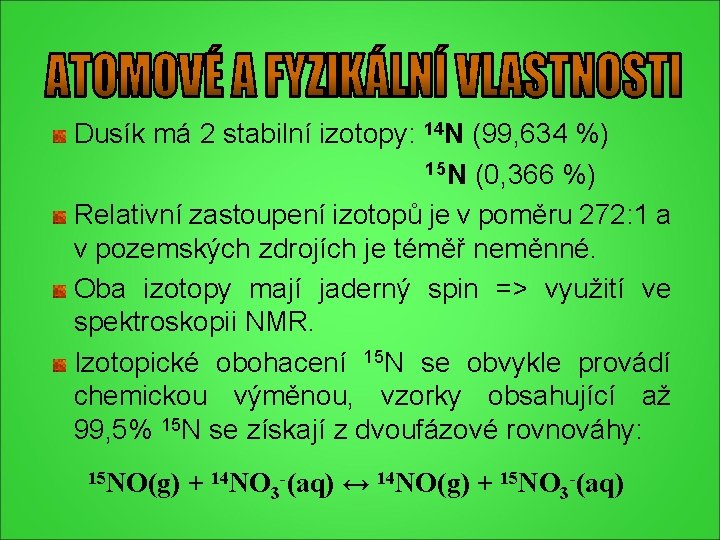 Dusík má 2 stabilní izotopy: 14 N (99, 634 %) 15 N (0, 366 Dusík má 2 stabilní izotopy: 14 N (99, 634 %) 15 N (0, 366