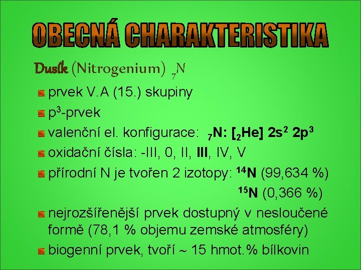 Dusík (Nitrogenium) 7 N prvek V. A (15. ) skupiny p 3 -prvek valenční Dusík (Nitrogenium) 7 N prvek V. A (15. ) skupiny p 3 -prvek valenční