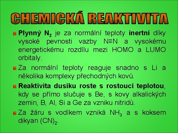 Plynný N 2 je za normální teploty inertní díky vysoké pevnosti vazby N≡N a Plynný N 2 je za normální teploty inertní díky vysoké pevnosti vazby N≡N a