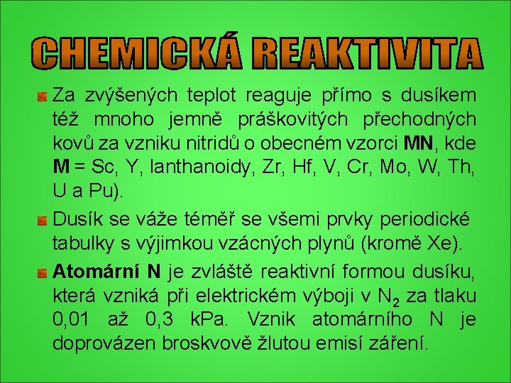 Za zvýšených teplot reaguje přímo s dusíkem též mnoho jemně práškovitých přechodných kovů za Za zvýšených teplot reaguje přímo s dusíkem též mnoho jemně práškovitých přechodných kovů za
