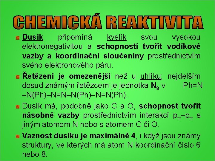 Dusík připomíná kyslík svou vysokou elektronegativitou a schopností tvořit vodíkové vazby a koordinační sloučeniny Dusík připomíná kyslík svou vysokou elektronegativitou a schopností tvořit vodíkové vazby a koordinační sloučeniny