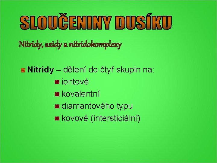 Nitridy, azidy a nitridokomplexy Nitridy – dělení do čtyř skupin na: iontové kovalentní diamantového Nitridy, azidy a nitridokomplexy Nitridy – dělení do čtyř skupin na: iontové kovalentní diamantového
