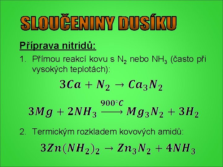 Příprava nitridů: 1. Přímou reakcí kovu s N 2 nebo NH 3 (často při Příprava nitridů: 1. Přímou reakcí kovu s N 2 nebo NH 3 (často při