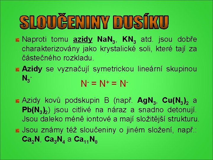 Naproti tomu azidy Na. N 3, KN 3 atd. jsou dobře charakterizovány jako krystalické Naproti tomu azidy Na. N 3, KN 3 atd. jsou dobře charakterizovány jako krystalické