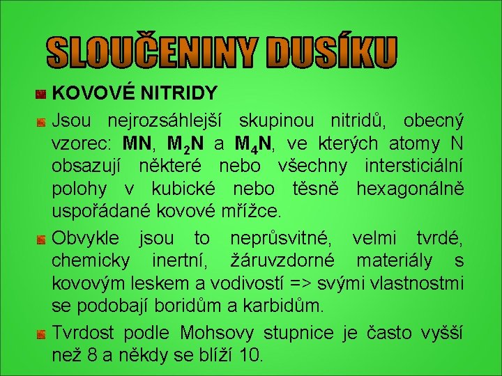 KOVOVÉ NITRIDY Jsou nejrozsáhlejší skupinou nitridů, obecný vzorec: MN, M 2 N a M KOVOVÉ NITRIDY Jsou nejrozsáhlejší skupinou nitridů, obecný vzorec: MN, M 2 N a M