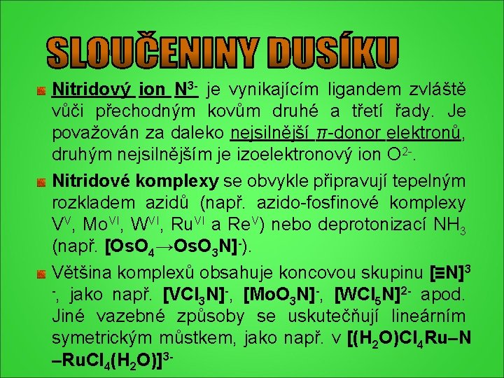 Nitridový ion N 3 - je vynikajícím ligandem zvláště vůči přechodným kovům druhé a Nitridový ion N 3 - je vynikajícím ligandem zvláště vůči přechodným kovům druhé a