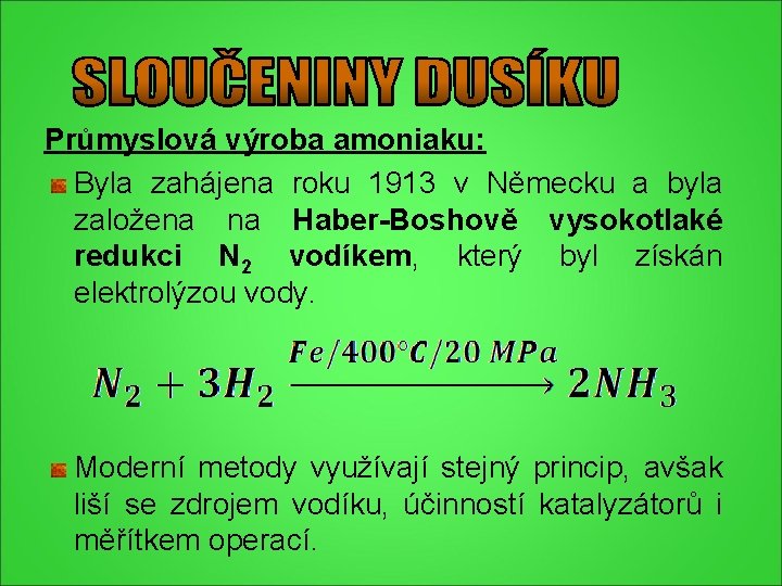 Průmyslová výroba amoniaku: Byla zahájena roku 1913 v Německu a byla založena na Haber-Boshově Průmyslová výroba amoniaku: Byla zahájena roku 1913 v Německu a byla založena na Haber-Boshově