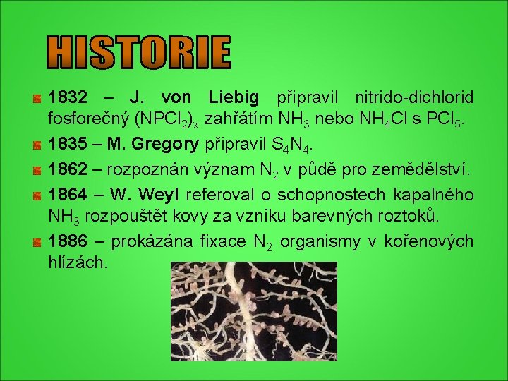 1832 – J. von Liebig připravil nitrido-dichlorid fosforečný (NPCl 2)x zahřátím NH 3 nebo 1832 – J. von Liebig připravil nitrido-dichlorid fosforečný (NPCl 2)x zahřátím NH 3 nebo
