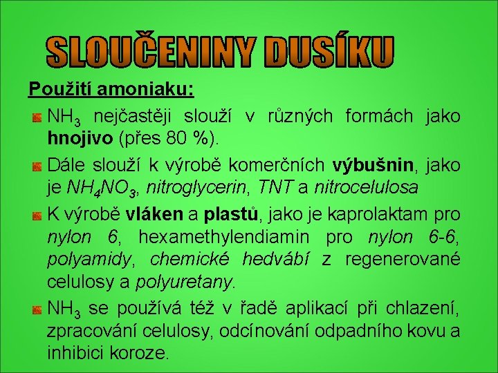 Použití amoniaku: NH 3 nejčastěji slouží v různých formách jako hnojivo (přes 80 %). Použití amoniaku: NH 3 nejčastěji slouží v různých formách jako hnojivo (přes 80 %).