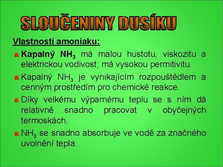 Vlastnosti amoniaku: Kapalný NH 3 má malou hustotu, viskozitu a elektrickou vodivost; má vysokou Vlastnosti amoniaku: Kapalný NH 3 má malou hustotu, viskozitu a elektrickou vodivost; má vysokou
