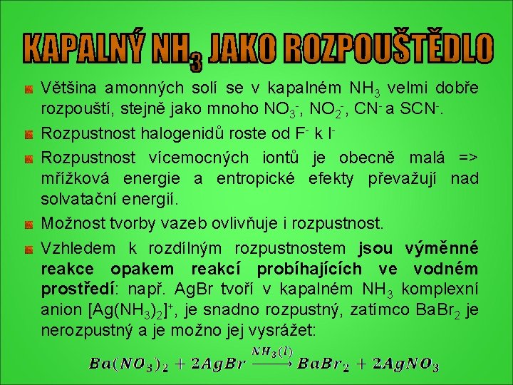 Většina amonných solí se v kapalném NH 3 velmi dobře rozpouští, stejně jako mnoho Většina amonných solí se v kapalném NH 3 velmi dobře rozpouští, stejně jako mnoho