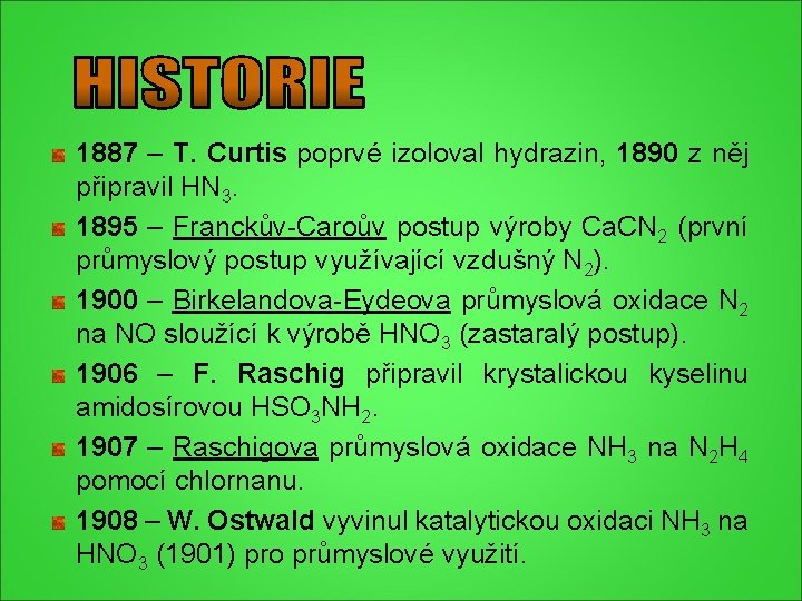 1887 – T. Curtis poprvé izoloval hydrazin, 1890 z něj připravil HN 3. 1895 1887 – T. Curtis poprvé izoloval hydrazin, 1890 z něj připravil HN 3. 1895