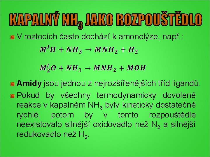 V roztocích často dochází k amonolýze, např. : Amidy jsou jednou z nejrozšířenějších tříd V roztocích často dochází k amonolýze, např. : Amidy jsou jednou z nejrozšířenějších tříd