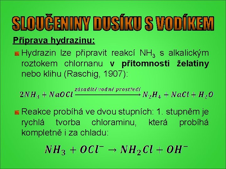 Příprava hydrazinu: Hydrazin lze připravit reakcí NH 3 s alkalickým roztokem chlornanu v přítomnosti Příprava hydrazinu: Hydrazin lze připravit reakcí NH 3 s alkalickým roztokem chlornanu v přítomnosti