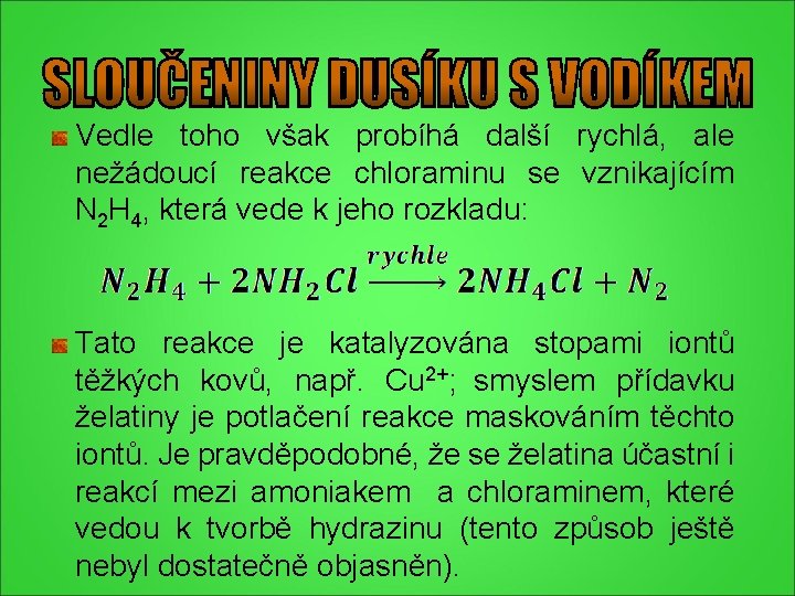 Vedle toho však probíhá další rychlá, ale nežádoucí reakce chloraminu se vznikajícím N 2 Vedle toho však probíhá další rychlá, ale nežádoucí reakce chloraminu se vznikajícím N 2
