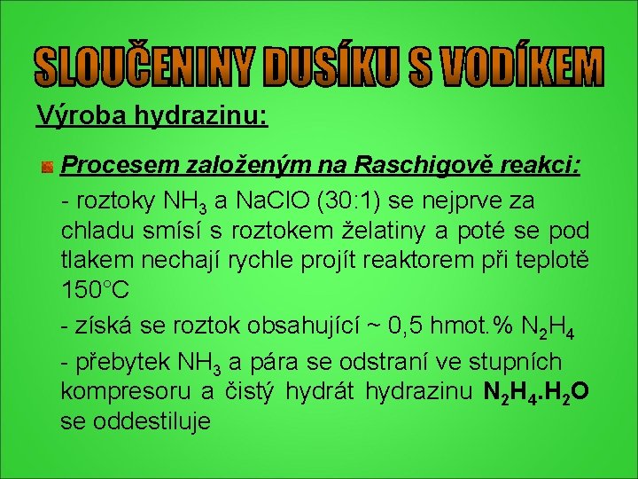 Výroba hydrazinu: Procesem založeným na Raschigově reakci: - roztoky NH 3 a Na. Cl. Výroba hydrazinu: Procesem založeným na Raschigově reakci: - roztoky NH 3 a Na. Cl.