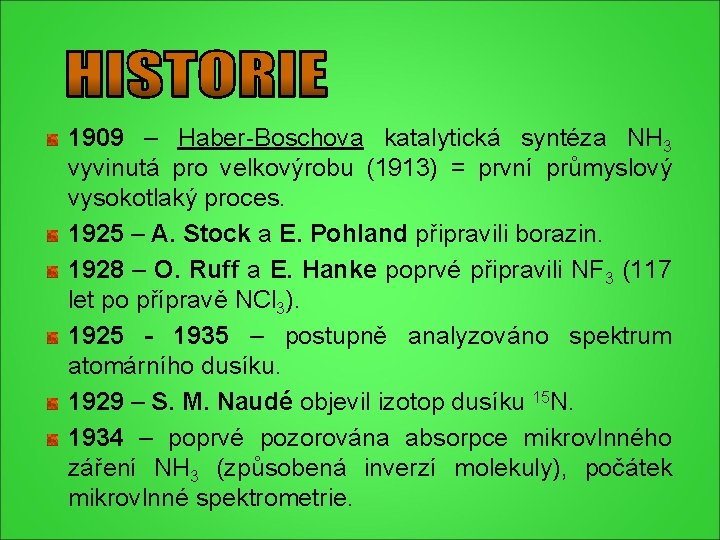 1909 – Haber-Boschova katalytická syntéza NH 3 vyvinutá pro velkovýrobu (1913) = první průmyslový 1909 – Haber-Boschova katalytická syntéza NH 3 vyvinutá pro velkovýrobu (1913) = první průmyslový
