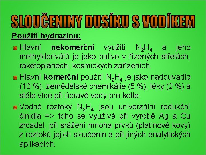 Použití hydrazinu: Hlavní nekomerční využití N 2 H 4 a jeho methylderivátů je jako Použití hydrazinu: Hlavní nekomerční využití N 2 H 4 a jeho methylderivátů je jako