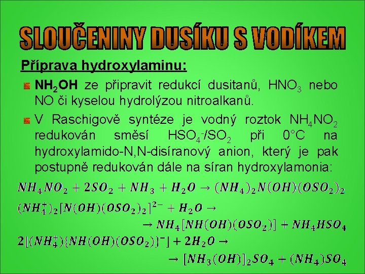 Příprava hydroxylaminu: NH 2 OH ze připravit redukcí dusitanů, HNO 3 nebo NO či Příprava hydroxylaminu: NH 2 OH ze připravit redukcí dusitanů, HNO 3 nebo NO či