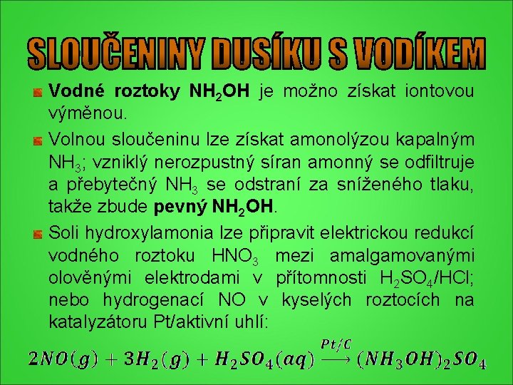 Vodné roztoky NH 2 OH je možno získat iontovou výměnou. Volnou sloučeninu lze získat Vodné roztoky NH 2 OH je možno získat iontovou výměnou. Volnou sloučeninu lze získat