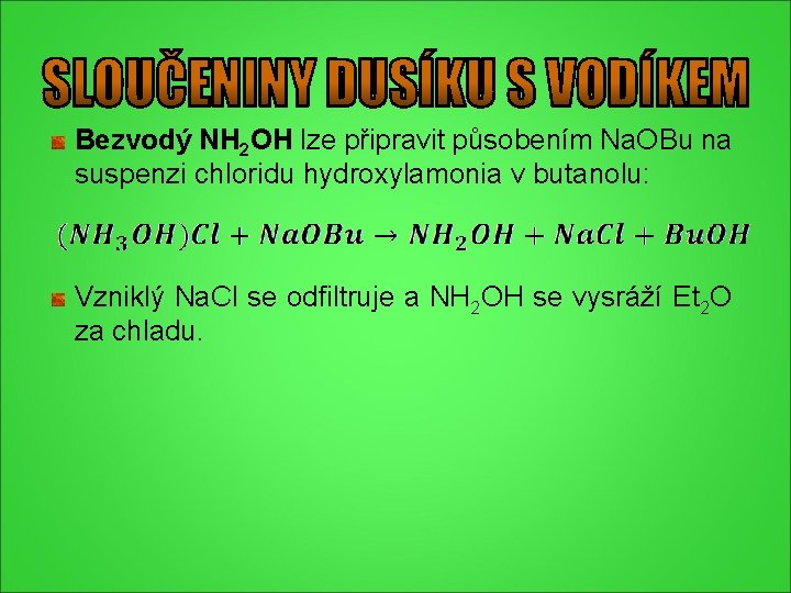 Bezvodý NH 2 OH lze připravit působením Na. OBu na suspenzi chloridu hydroxylamonia v Bezvodý NH 2 OH lze připravit působením Na. OBu na suspenzi chloridu hydroxylamonia v