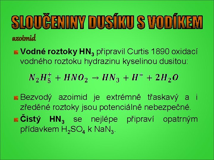 azoimid Vodné roztoky HN 3 připravil Curtis 1890 oxidací vodného roztoku hydrazinu kyselinou dusitou: azoimid Vodné roztoky HN 3 připravil Curtis 1890 oxidací vodného roztoku hydrazinu kyselinou dusitou:
