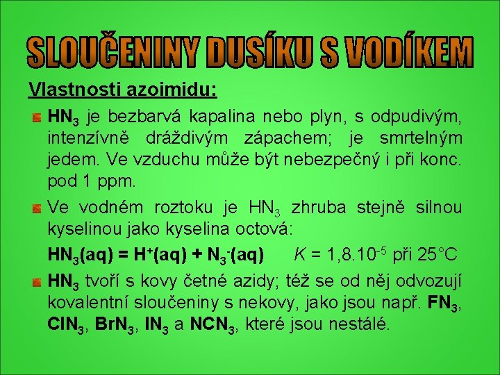 Vlastnosti azoimidu: HN 3 je bezbarvá kapalina nebo plyn, s odpudivým, intenzívně dráždivým zápachem; Vlastnosti azoimidu: HN 3 je bezbarvá kapalina nebo plyn, s odpudivým, intenzívně dráždivým zápachem;