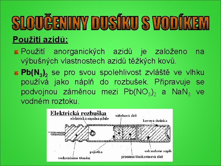 Použití azidů: Použití anorganických azidů je založeno na výbušných vlastnostech azidů těžkých kovů. Pb(N Použití azidů: Použití anorganických azidů je založeno na výbušných vlastnostech azidů těžkých kovů. Pb(N
