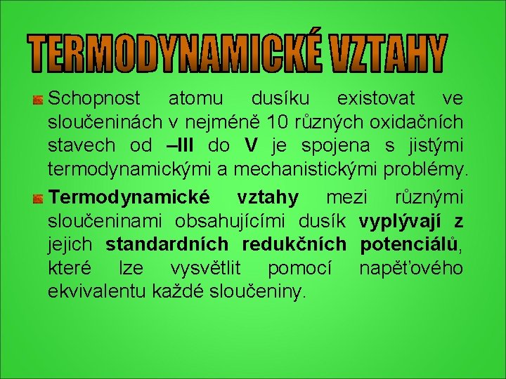 Schopnost atomu dusíku existovat ve sloučeninách v nejméně 10 různých oxidačních stavech od –III Schopnost atomu dusíku existovat ve sloučeninách v nejméně 10 různých oxidačních stavech od –III
