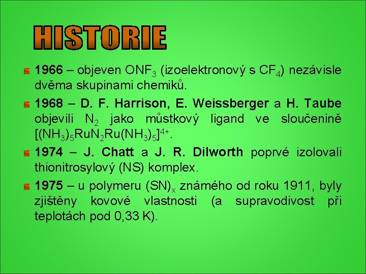 1966 – objeven ONF 3 (izoelektronový s CF 4) nezávisle dvěma skupinami chemiků. 1968 1966 – objeven ONF 3 (izoelektronový s CF 4) nezávisle dvěma skupinami chemiků. 1968
