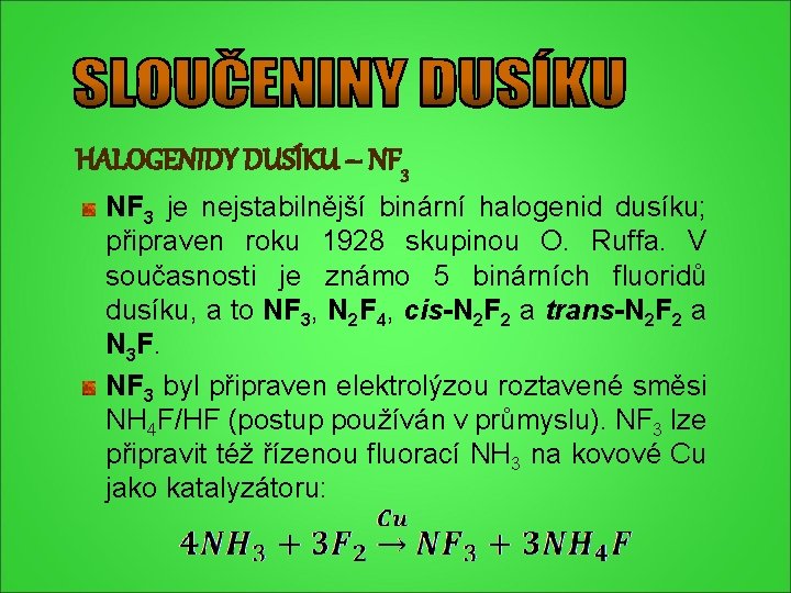 HALOGENIDY DUSÍKU – NF 3 je nejstabilnější binární halogenid dusíku; připraven roku 1928 skupinou HALOGENIDY DUSÍKU – NF 3 je nejstabilnější binární halogenid dusíku; připraven roku 1928 skupinou