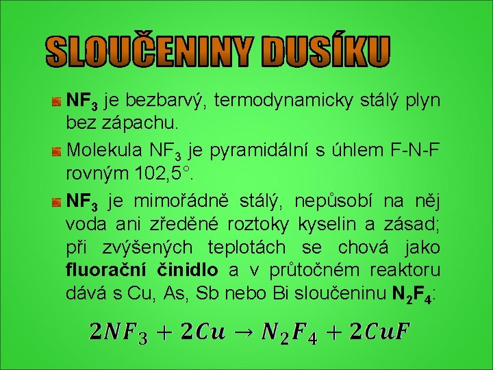 NF 3 je bezbarvý, termodynamicky stálý plyn bez zápachu. Molekula NF 3 je pyramidální NF 3 je bezbarvý, termodynamicky stálý plyn bez zápachu. Molekula NF 3 je pyramidální