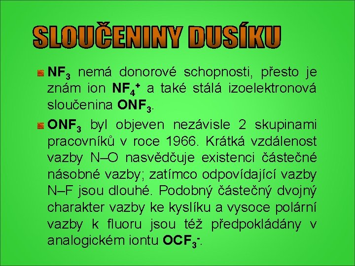 NF 3 nemá donorové schopnosti, přesto je znám ion NF 4+ a také stálá NF 3 nemá donorové schopnosti, přesto je znám ion NF 4+ a také stálá