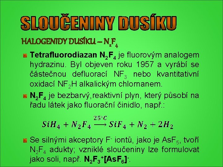 HALOGENIDY DUSÍKU – N 2 F 4 Tetrafluorodiazan N 2 F 4 je fluorovým HALOGENIDY DUSÍKU – N 2 F 4 Tetrafluorodiazan N 2 F 4 je fluorovým