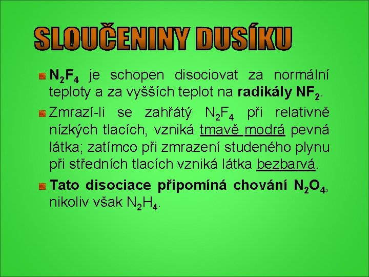 N 2 F 4 je schopen disociovat za normální teploty a za vyšších teplot N 2 F 4 je schopen disociovat za normální teploty a za vyšších teplot