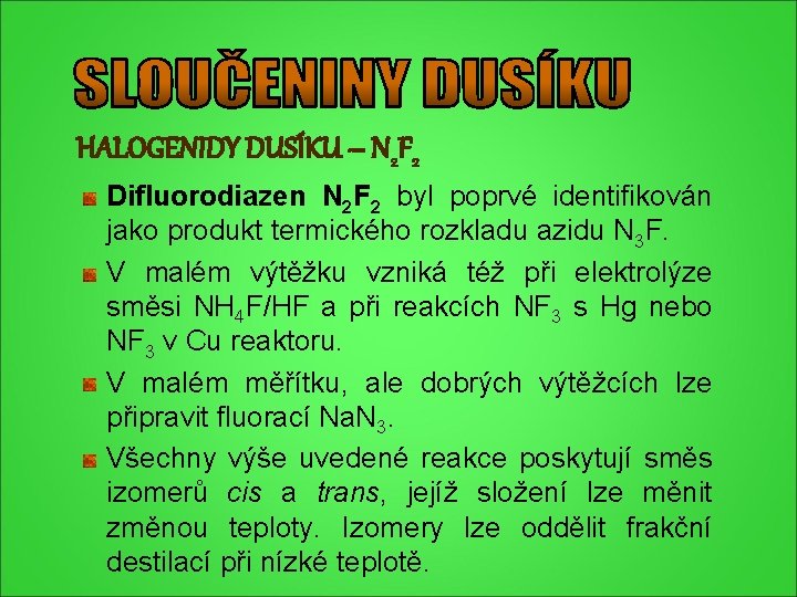 HALOGENIDY DUSÍKU – N 2 F 2 Difluorodiazen N 2 F 2 byl poprvé HALOGENIDY DUSÍKU – N 2 F 2 Difluorodiazen N 2 F 2 byl poprvé