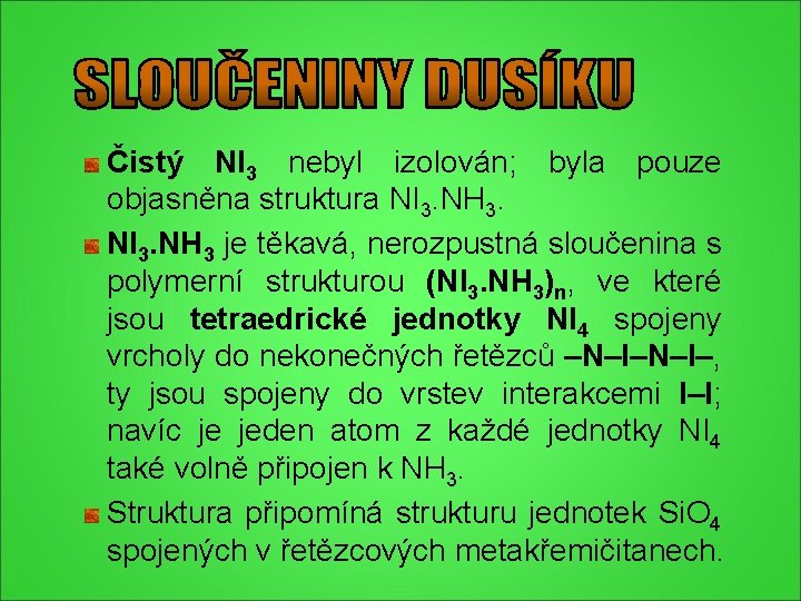 Čistý NI 3 nebyl izolován; byla pouze objasněna struktura NI 3. NH 3 je Čistý NI 3 nebyl izolován; byla pouze objasněna struktura NI 3. NH 3 je