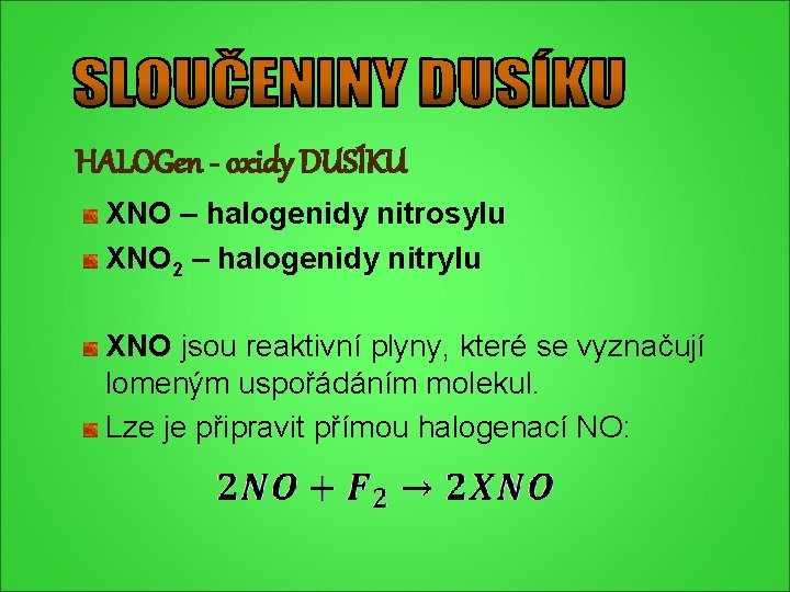 HALOGen - oxidy DUSÍKU XNO – halogenidy nitrosylu XNO 2 – halogenidy nitrylu XNO HALOGen - oxidy DUSÍKU XNO – halogenidy nitrosylu XNO 2 – halogenidy nitrylu XNO