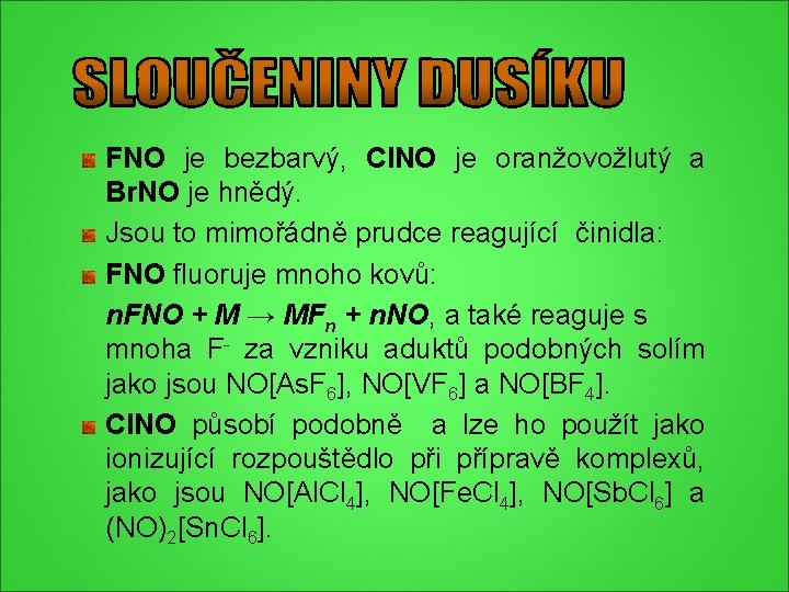 FNO je bezbarvý, Cl. NO je oranžovožlutý a Br. NO je hnědý. Jsou to FNO je bezbarvý, Cl. NO je oranžovožlutý a Br. NO je hnědý. Jsou to