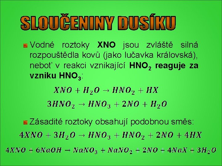 Vodné roztoky XNO jsou zvláště silná rozpouštědla kovů (jako lučavka královská), neboť v reakci Vodné roztoky XNO jsou zvláště silná rozpouštědla kovů (jako lučavka královská), neboť v reakci