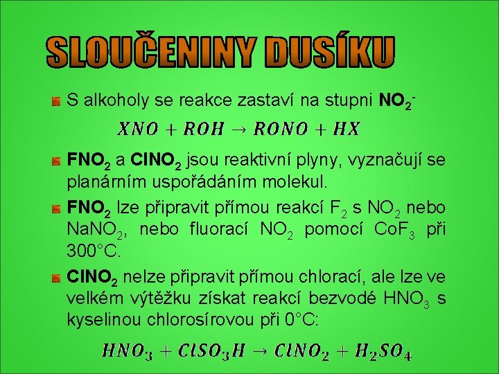 S alkoholy se reakce zastaví na stupni NO 2 FNO 2 a Cl. NO S alkoholy se reakce zastaví na stupni NO 2 FNO 2 a Cl. NO