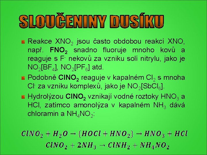 Reakce XNO 2 jsou často obdobou reakcí XNO, např. FNO 2 snadno fluoruje mnoho Reakce XNO 2 jsou často obdobou reakcí XNO, např. FNO 2 snadno fluoruje mnoho