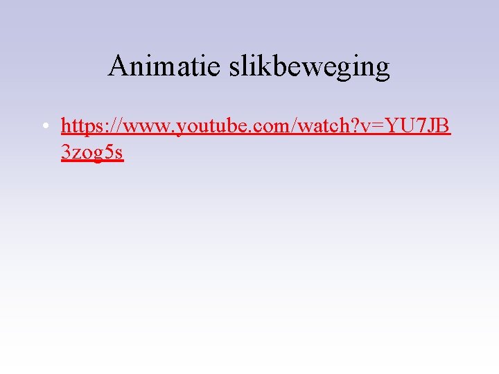 Animatie slikbeweging • https: //www. youtube. com/watch? v=YU 7 JB 3 zog 5 s