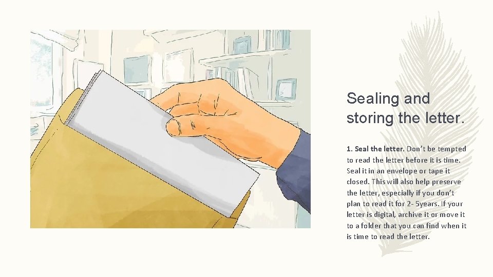 Sealing and storing the letter. 1. Seal the letter. Don’t be tempted to read
