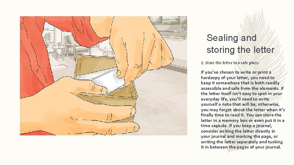 Sealing and storing the letter 2. Store the letter in a safe place. If