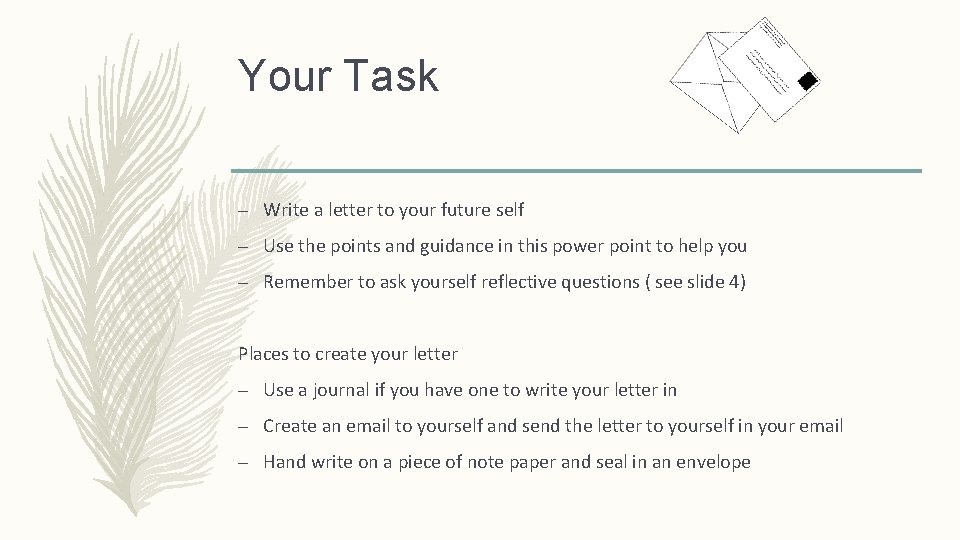 Your Task – Write a letter to your future self – Use the points