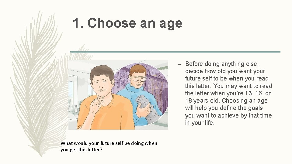 1. Choose an age – Before doing anything else, decide how old you want
