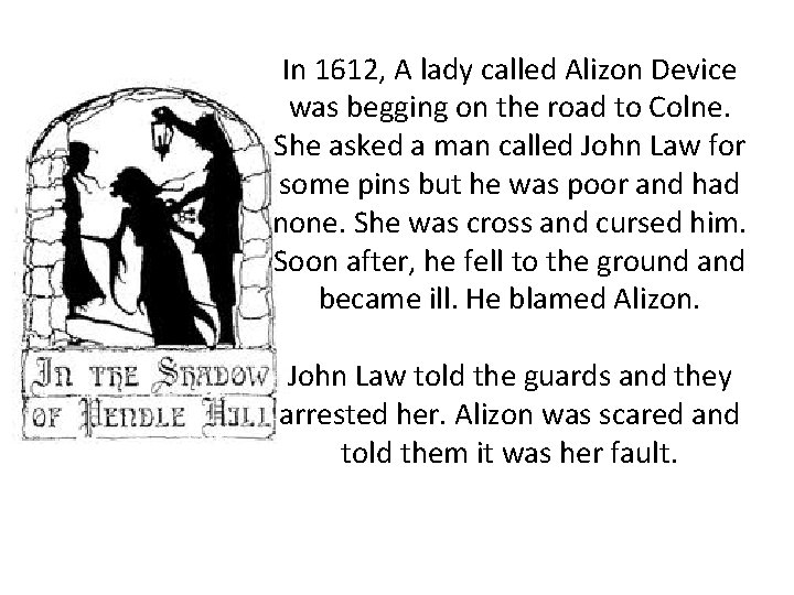 In 1612, A lady called Alizon Device was begging on the road to Colne.