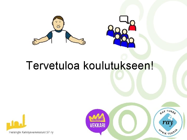 Tervetuloa koulutukseen! 